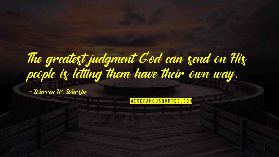 Aboriginal Reconciliation Quotes By Warren W. Wiersbe: The greatest judgment God can send on His