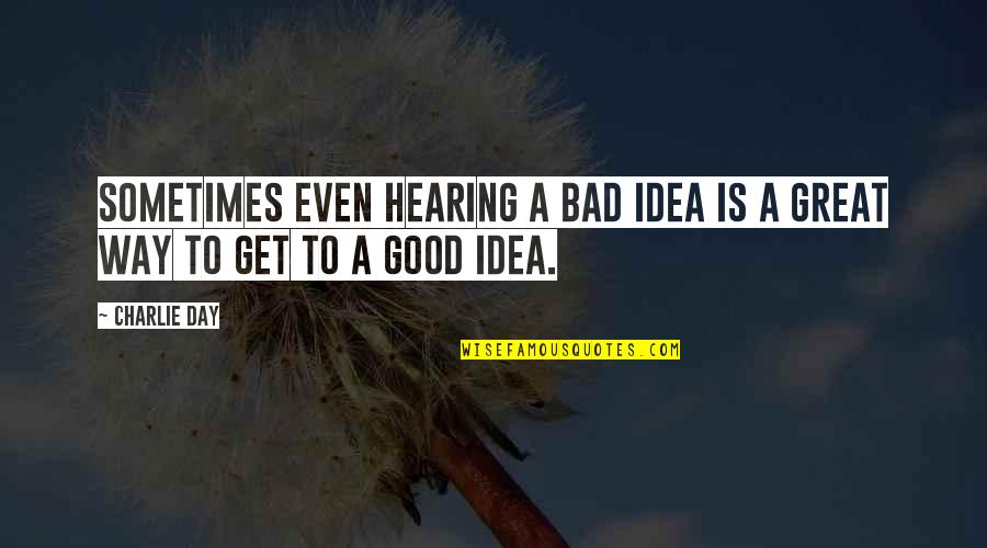 Aboriginal Residential Schools Quotes By Charlie Day: Sometimes even hearing a bad idea is a