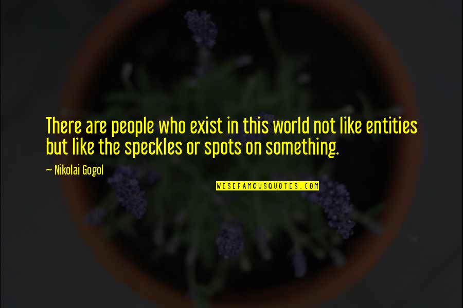 Aboriginal Residential Schools Quotes By Nikolai Gogol: There are people who exist in this world