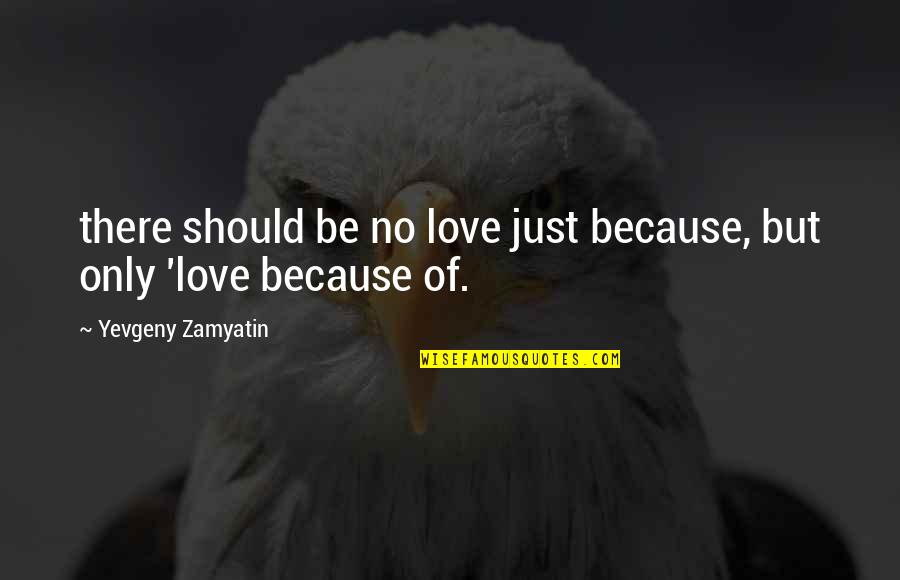 Aboriginal Residential Schools Quotes By Yevgeny Zamyatin: there should be no love just because, but