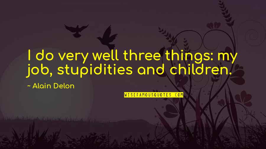 Aboriginal Self Government Quotes By Alain Delon: I do very well three things: my job,