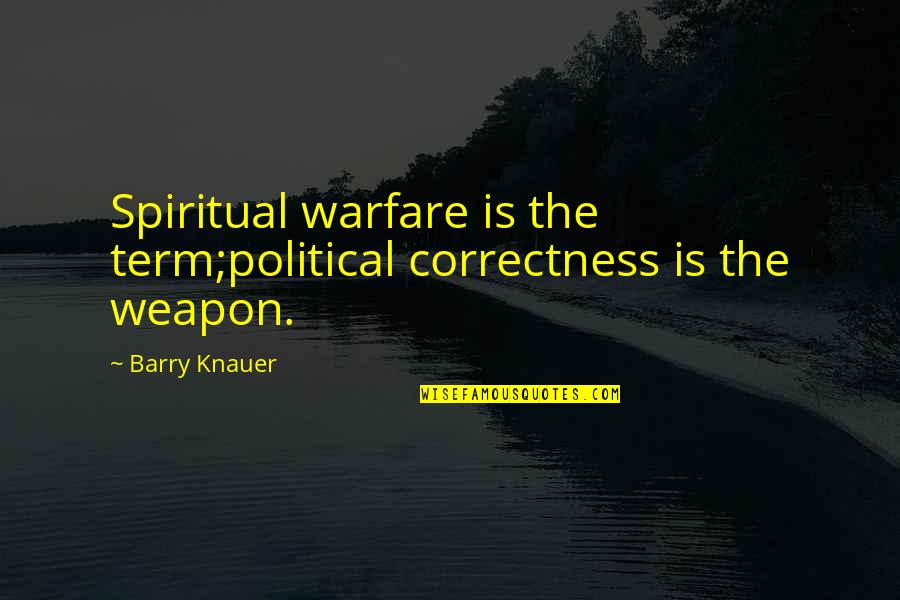 Aboriginal Stereotypes Quotes By Barry Knauer: Spiritual warfare is the term;political correctness is the