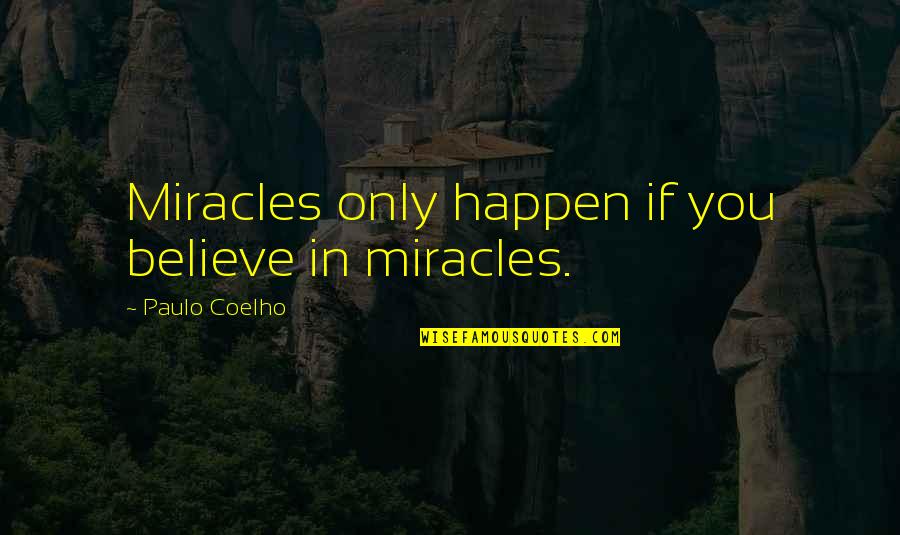 Aboriginal Voting Rights Quotes By Paulo Coelho: Miracles only happen if you believe in miracles.