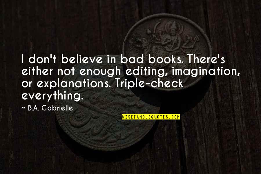 Aboriginal Wisdom Quotes By B.A. Gabrielle: I don't believe in bad books. There's either