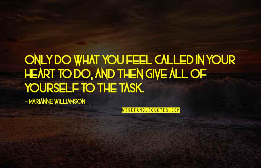 Aboriginals People Quotes By Marianne Williamson: Only do what you feel called in your