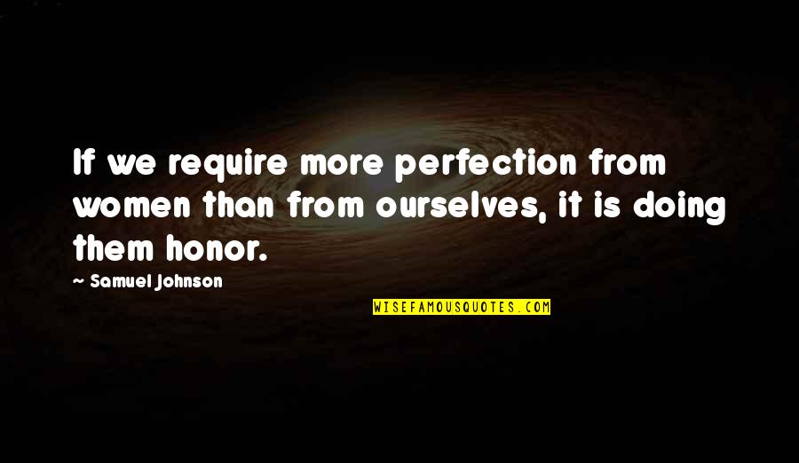 Aborrecer Biblia Quotes By Samuel Johnson: If we require more perfection from women than