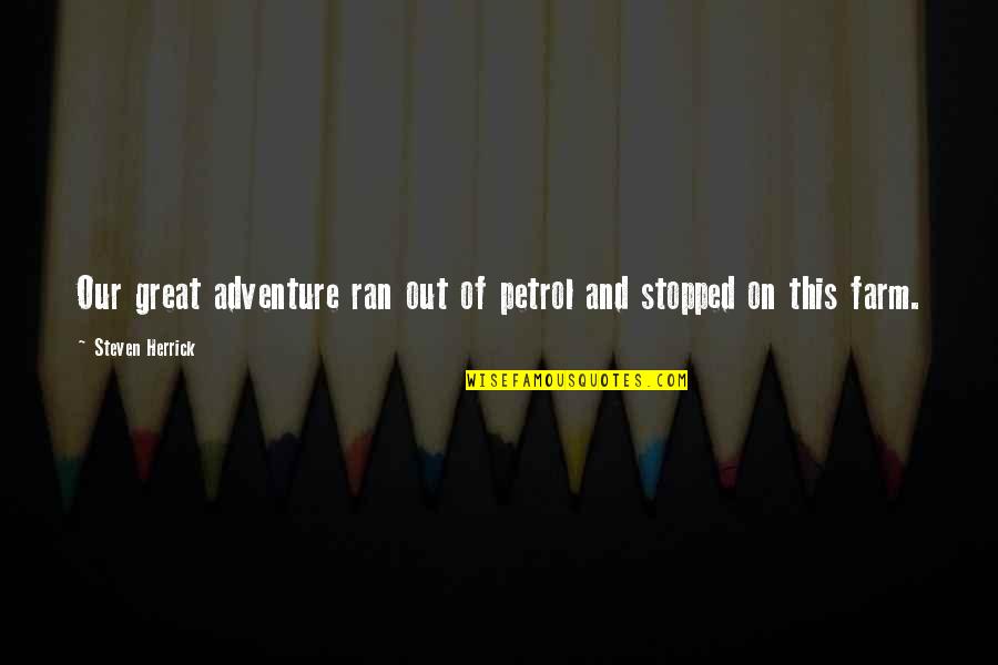 Aborrecer Biblia Quotes By Steven Herrick: Our great adventure ran out of petrol and