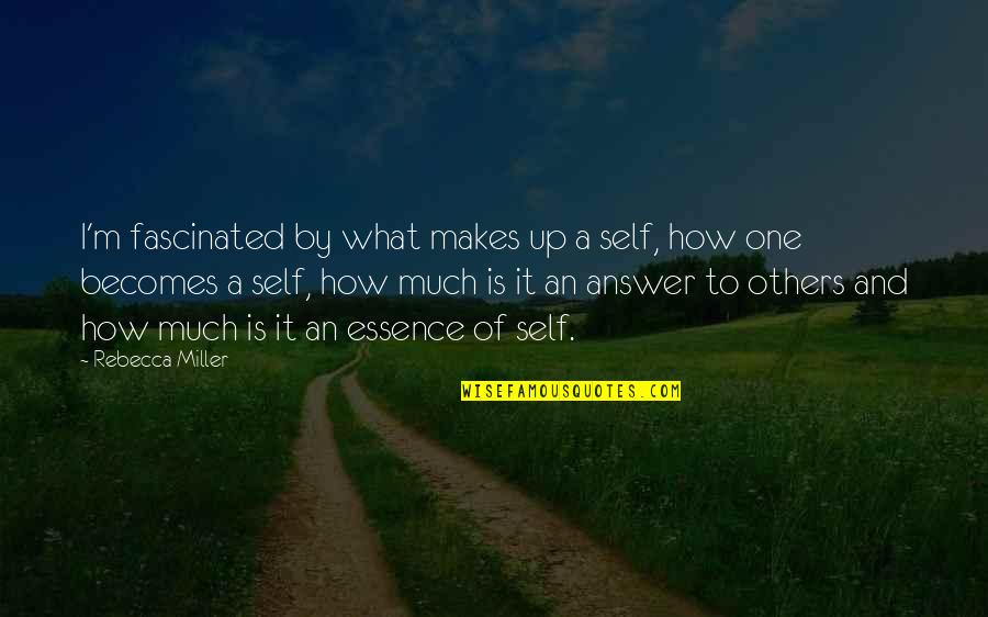 Aborrecido Quotes By Rebecca Miller: I'm fascinated by what makes up a self,