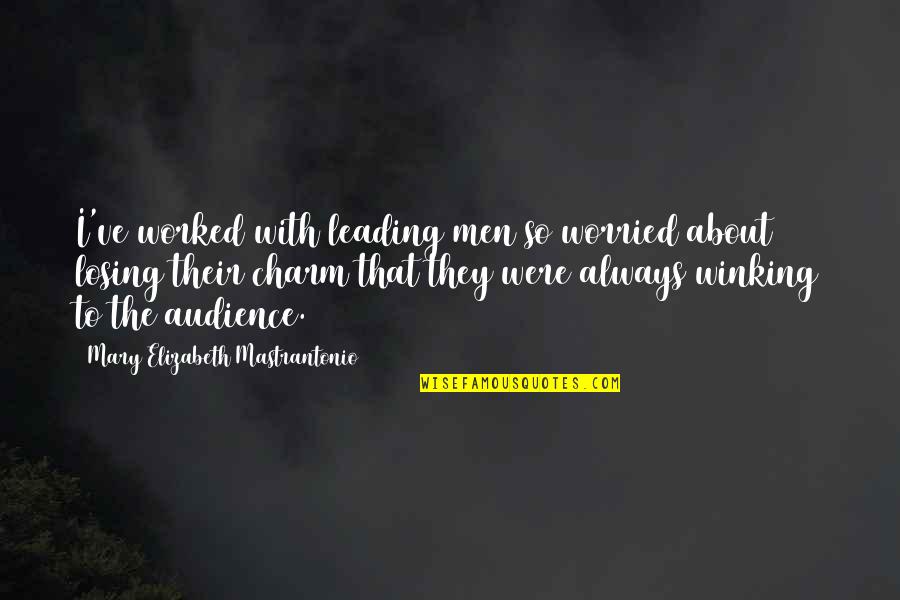 Aborrecido Significado Quotes By Mary Elizabeth Mastrantonio: I've worked with leading men so worried about Aborrecido Significado Quotes By Mary Elizabeth Mastrantonio: I've worked with leading men so worried about