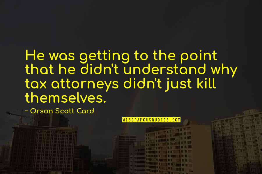 Aborrecido Sinonimo Quotes By Orson Scott Card: He was getting to the point that he Aborrecido Sinonimo Quotes By Orson Scott Card: He was getting to the point that he