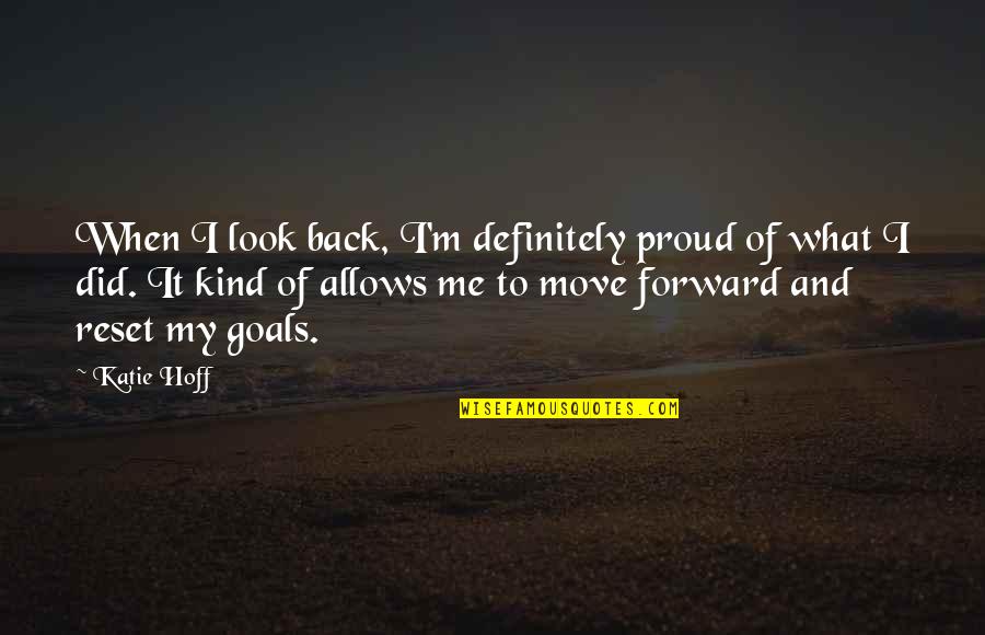 Abortar Es Quotes By Katie Hoff: When I look back, I'm definitely proud of Abortar Es Quotes By Katie Hoff: When I look back, I'm definitely proud of