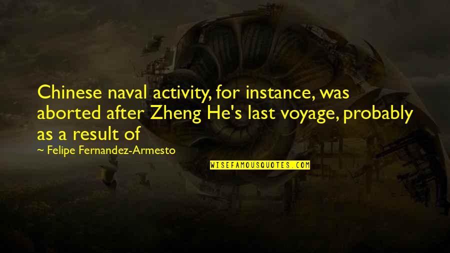 Aborted Quotes By Felipe Fernandez-Armesto: Chinese naval activity, for instance, was aborted after