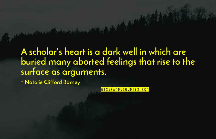 Aborted Quotes By Natalie Clifford Barney: A scholar's heart is a dark well in
