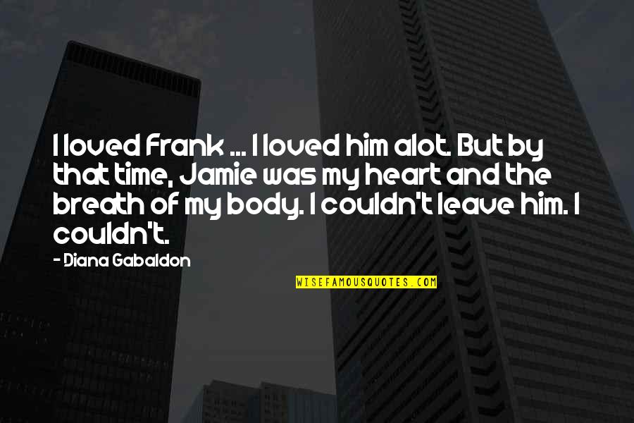 Aborted Writing Quotes By Diana Gabaldon: I loved Frank ... I loved him alot.