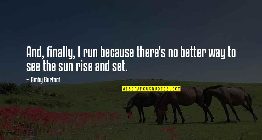 Abortifacients Quotes By Amby Burfoot: And, finally, I run because there's no better