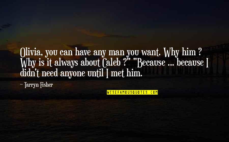 Abortion Being Good Quotes By Tarryn Fisher: Olivia, you can have any man you want. Abortion Being Good Quotes By Tarryn Fisher: Olivia, you can have any man you want.