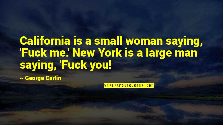 Abortion Catholic Quotes By George Carlin: California is a small woman saying, 'Fuck me.'