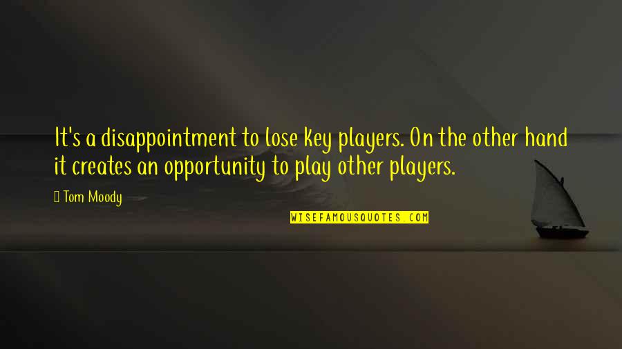 Abortion Conclusion Quotes By Tom Moody: It's a disappointment to lose key players. On