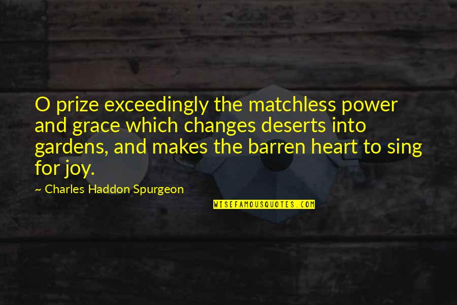 Abortion Grief Quotes By Charles Haddon Spurgeon: O prize exceedingly the matchless power and grace