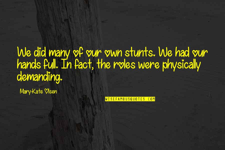 Abortion Protest Quotes By Mary-Kate Olsen: We did many of our own stunts. We