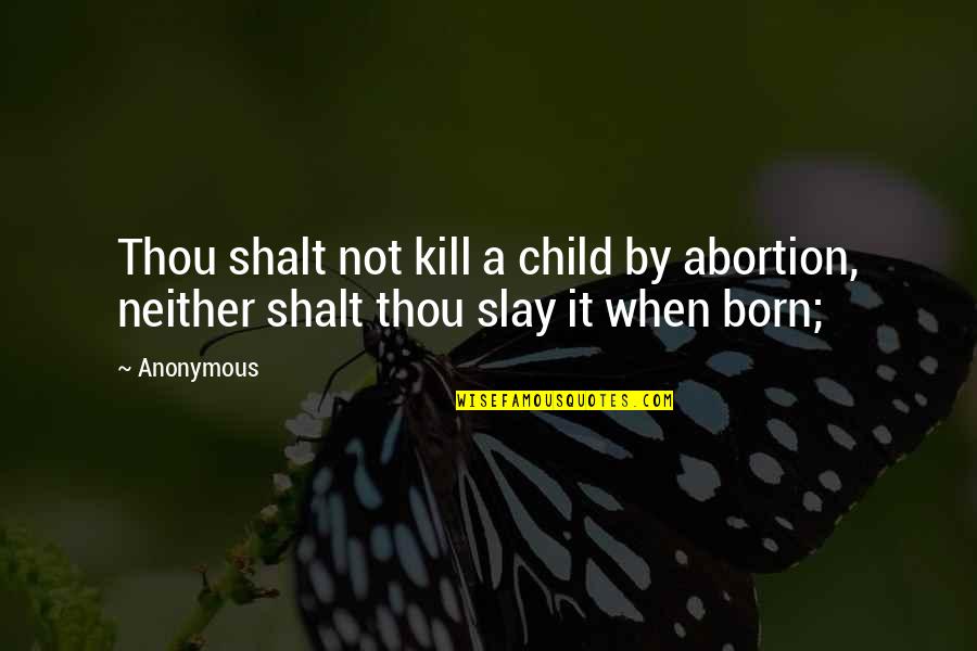 Abortion Quotes By Anonymous: Thou shalt not kill a child by abortion,