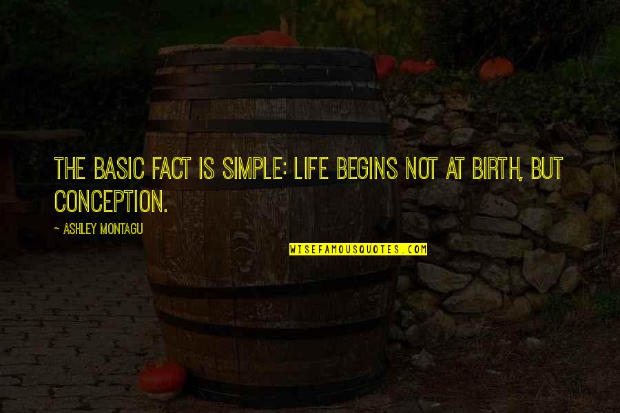 Abortion Quotes By Ashley Montagu: The basic fact is simple: life begins not