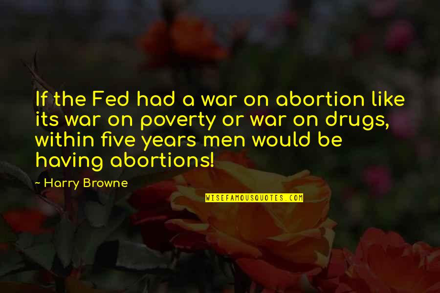Abortion Quotes By Harry Browne: If the Fed had a war on abortion