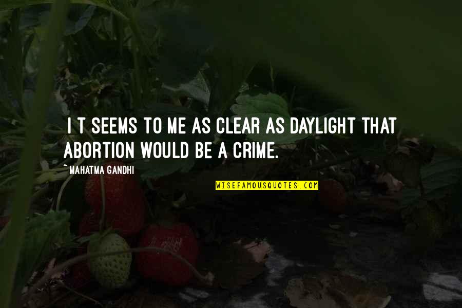 Abortion Quotes By Mahatma Gandhi: [I]t seems to me as clear as daylight