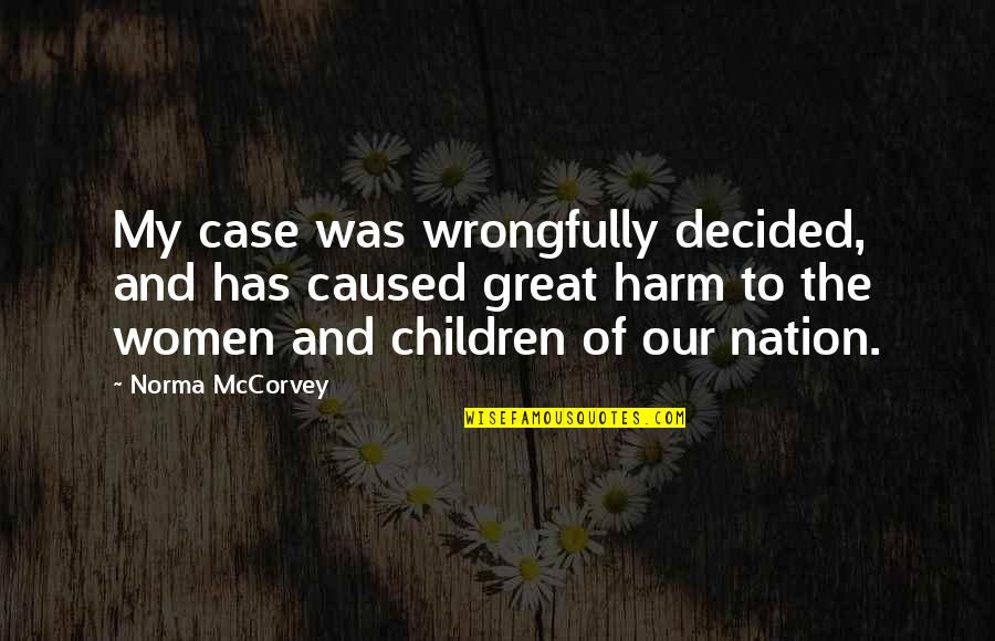 Abortion Quotes By Norma McCorvey: My case was wrongfully decided, and has caused