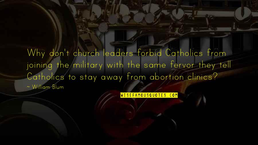 Abortion Quotes By William Blum: Why don't church leaders forbid Catholics from joining