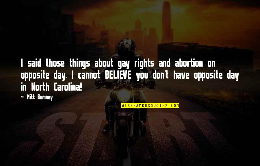 Abortion Rights Quotes By Mitt Romney: I said those things about gay rights and