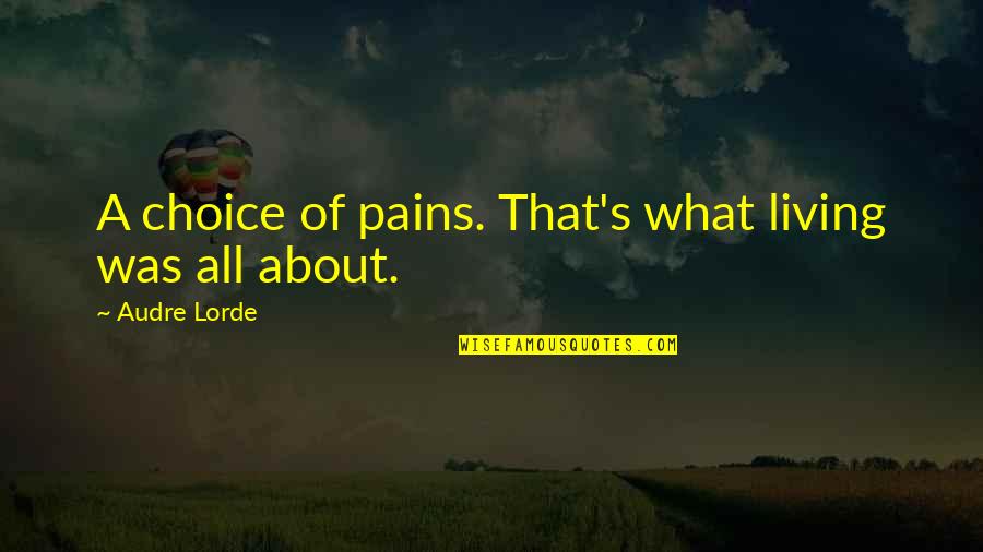Abortion Sad Quotes By Audre Lorde: A choice of pains. That's what living was Abortion Sad Quotes By Audre Lorde: A choice of pains. That's what living was