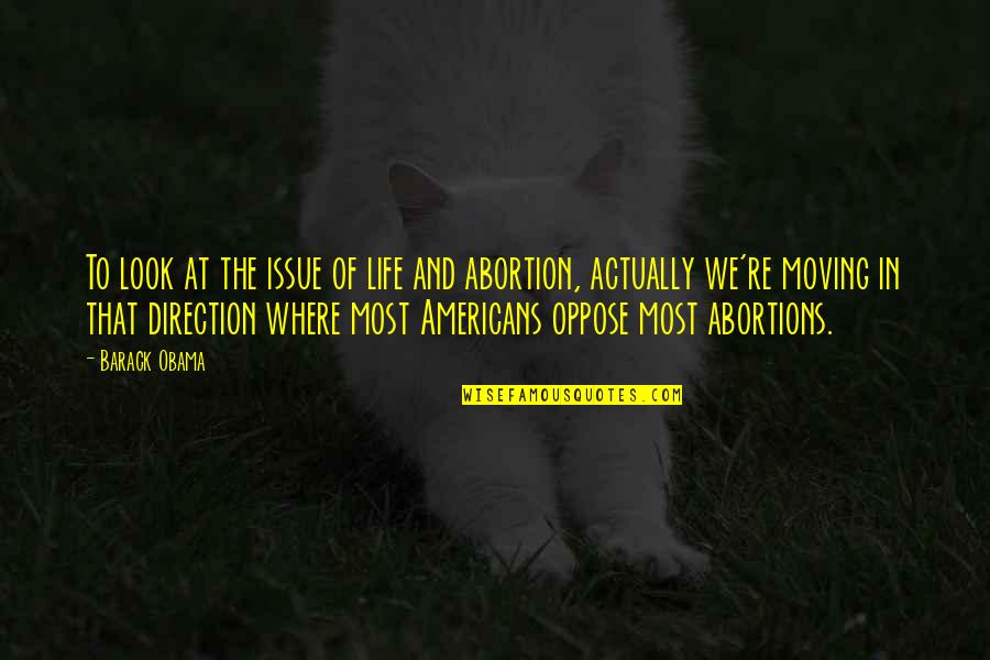 Abortions Quotes By Barack Obama: To look at the issue of life and Abortions Quotes By Barack Obama: To look at the issue of life and