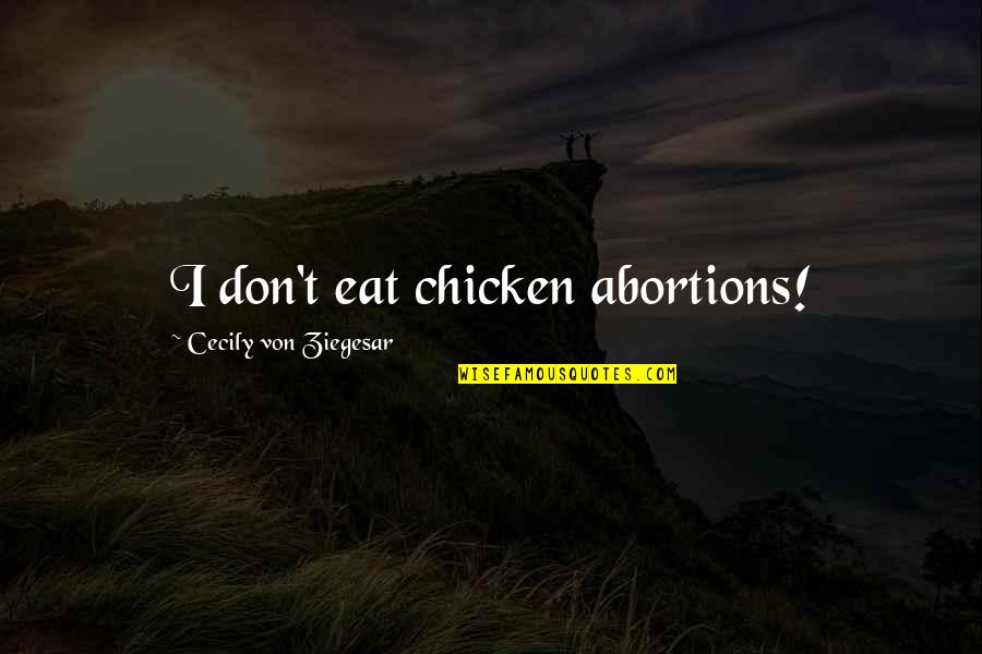 Abortions Quotes By Cecily Von Ziegesar: I don't eat chicken abortions!