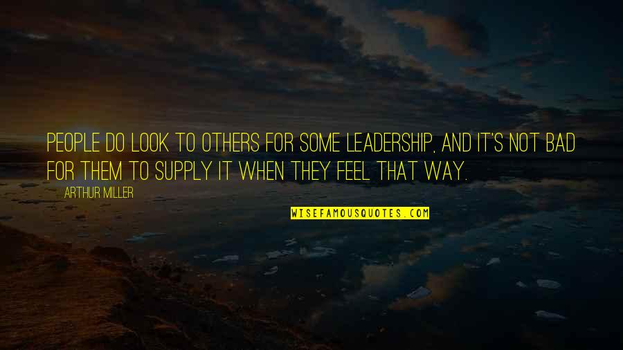 Abortos Diarios Quotes By Arthur Miller: People do look to others for some leadership,