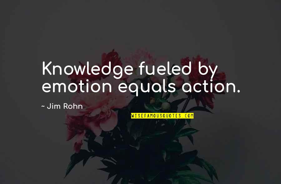 Aborts Atsauksmes Quotes By Jim Rohn: Knowledge fueled by emotion equals action.