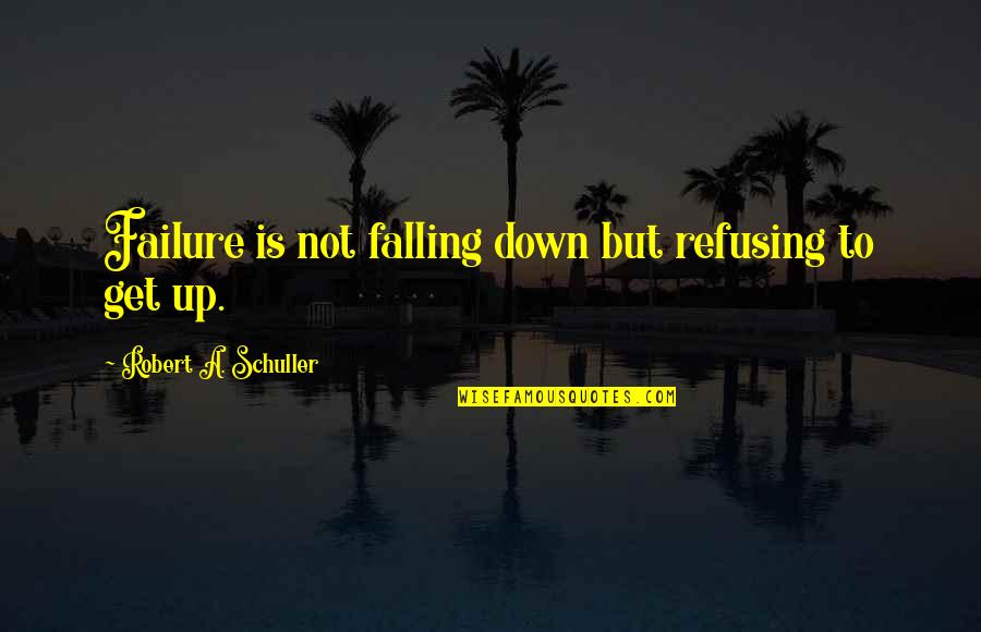 Abortus Cena Quotes By Robert A. Schuller: Failure is not falling down but refusing to