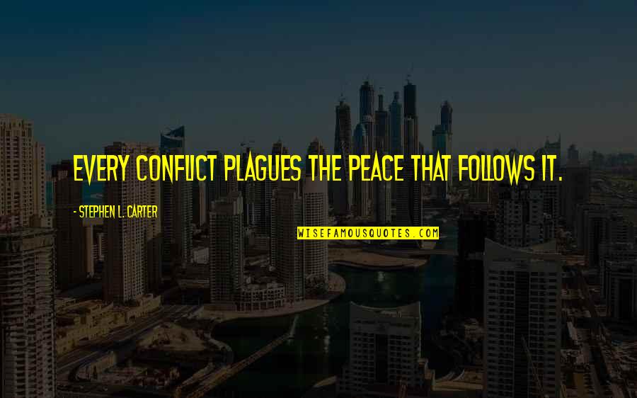 Abotti Quotes By Stephen L. Carter: Every conflict plagues the peace that follows it. Abotti Quotes By Stephen L. Carter: Every conflict plagues the peace that follows it.