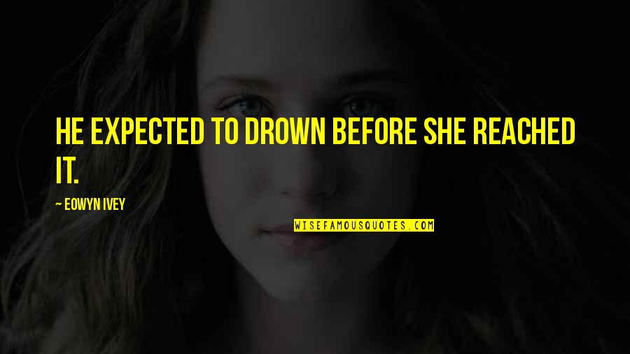 Aboubacar Demba Quotes By Eowyn Ivey: He expected to drown before she reached it.