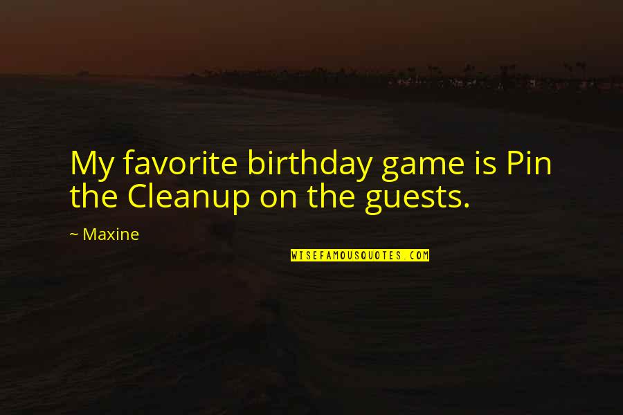 Aboubacar Demba Quotes By Maxine: My favorite birthday game is Pin the Cleanup