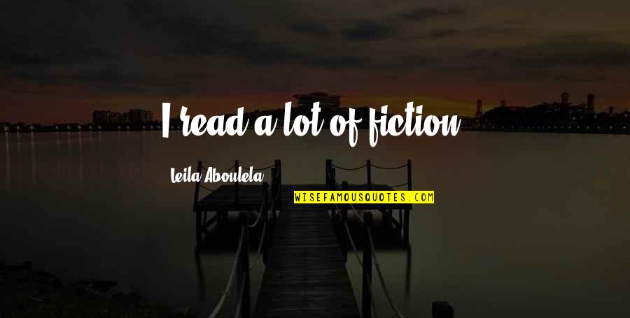 Aboulela Leila Quotes By Leila Aboulela: I read a lot of fiction.
