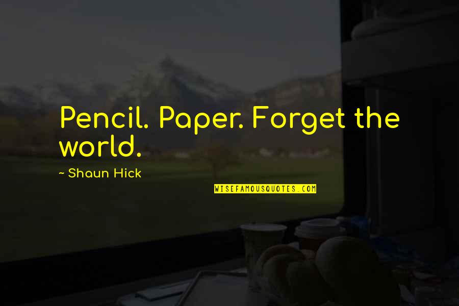 Aboulela Panama Quotes By Shaun Hick: Pencil. Paper. Forget the world.