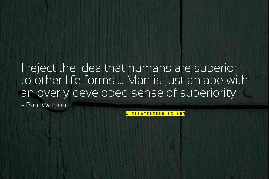 Aboulique Quotes By Paul Watson: I reject the idea that humans are superior