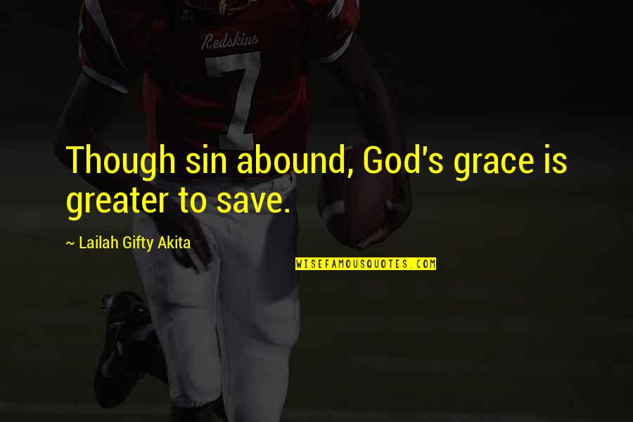 Abound Quotes By Lailah Gifty Akita: Though sin abound, God's grace is greater to