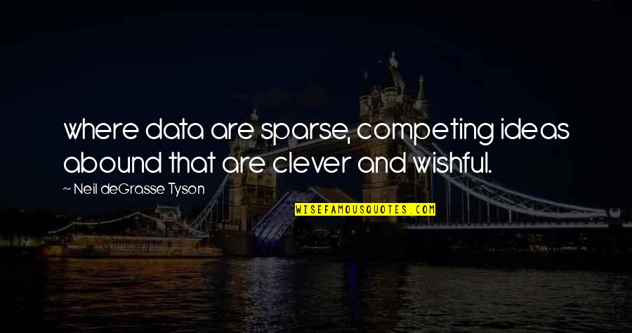 Abound Quotes By Neil DeGrasse Tyson: where data are sparse, competing ideas abound that