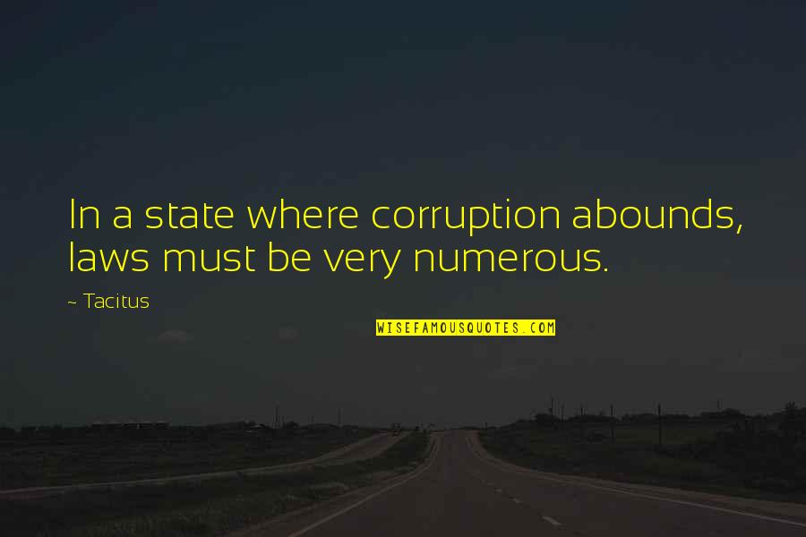 Abound Quotes By Tacitus: In a state where corruption abounds, laws must