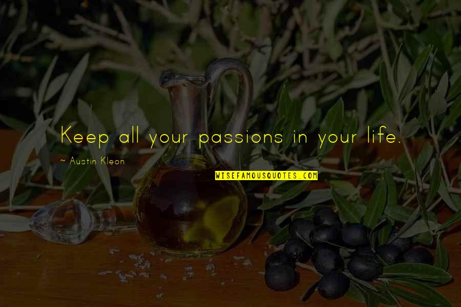 Aboundeth Quotes By Austin Kleon: Keep all your passions in your life.