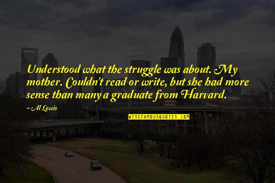 Abounds Define Quotes By Al Lewis: Understood what the struggle was about. My mother.