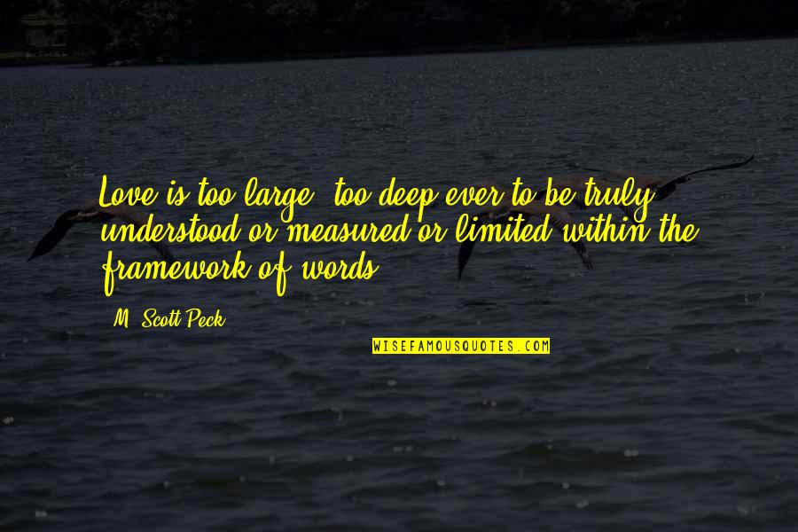 Abounds Define Quotes By M. Scott Peck: Love is too large, too deep ever to