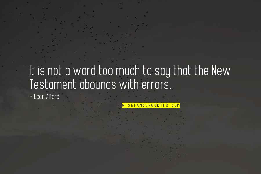 Abounds Quotes By Dean Alford: It is not a word too much to